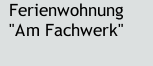 Ferienwohnung "Am Fachwerk"